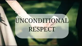 Unconditional Respect