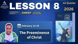 📘 Sabbath School Lesson 8 SUMMARY | The Preeminence of Christ | Feb 14&ndash;20, 2026