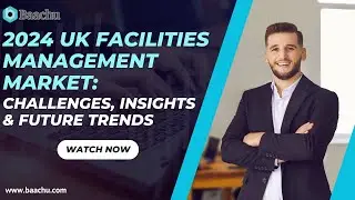 2024 UK Facilities Management Market: Challenges, Innovations & Future Trends