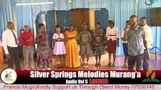 Silver Springs Melodies Murang'a Audio Vol 5 LAUNCH