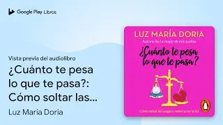 ¿Cuánto te pesa lo que te pasa?: Cómo soltar… de Luz María Doria · Vista previa del audiolibro