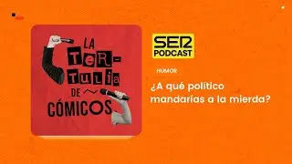 Tertulia de cómicos | ¿A qué político mandarías a la mierda?