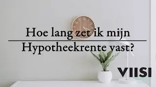 Hoe lang zet ik mijn hypotheekrente vast? Viisi Hypotheek Tip