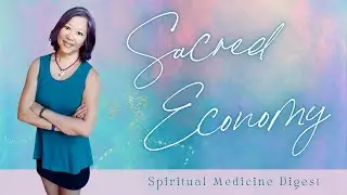 Spiritual Medicine Digest: Sacred Economy