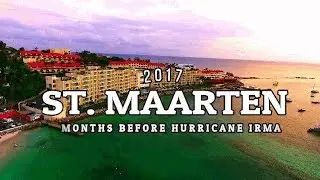 St  Maarten 2017 Before Hurricane IRMA. [HD]