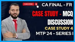 CA FINAL FR | Case Study MCQs Discussion - Case Study 4 (MTP 24 - Series I)
