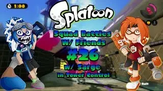 Splatoon: Squad Battles w/ Friends #26 (w/ @SomecallmeSarge ) in Tower Control