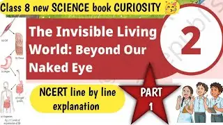 Ncert Class -8th Science Curiosity Chapter -2 The Invisible Living World Beyond Our Naked Eye PART 1