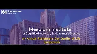 Northwestern Medicine Mesulam Institute's 31st Alzheimer Day: Quality of Life Symposium