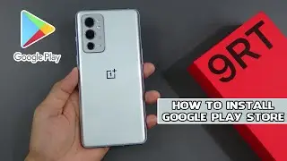How to install Google Play Store for Oneplus 9RT 5G