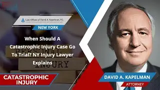 When Should A Catastrophic Injury Case Go To Trial? NY Injury Lawyer Explains