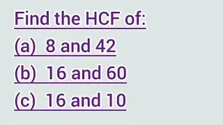 Find the HCF of: (a) 8 and 42 (b) 16 and 60 (c) 16 and 10 | Learnmaths
