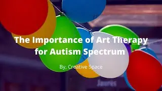 The Importance of Art Therapy for those on the Autism Spectrum