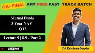 LEC 9 |8.9 -Part 2| MUTUAL FUND| 3 Year NAV Q13 | CA FINAL AFM | BY CA KRISHNA GUPTA #cafinal  #free