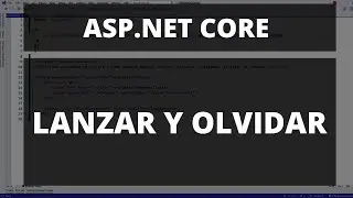 ASP.NET Core - Ejecutar y Olvidar - Correr Código Asíncrono y no Esperarlo - Sin Librerías