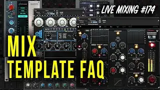 Mix Template FAQ - Live Mixing 174