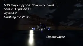 Let's Play EmpLet's Play Empyrion Season 3 Episode 17 Alpha 4.2 - Finishing the Vessel