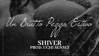 Un Brutto Pezzo Estivo - SHIVER (Prod. Uchi Sensei) LYRIC VIDEO
