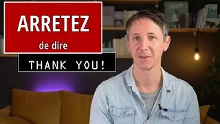Arrêtez de dire THANK YOU!