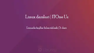 Linuxda fayllar bilan ishlash | 5-dars | Linux darslari
