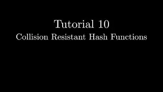 Tutorial 10 - Collision Resistant Hash Functions