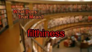 What does filthiness mean?