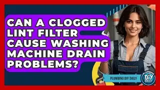 Can A Clogged Lint Filter Cause Washing Machine Drain Problems? - Plumbing DIY Daily