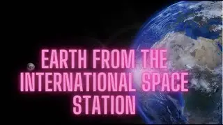 The Sound & Visions of Silence | Earth from the International Space Station