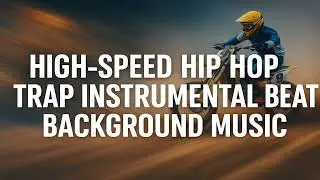 High Speed Hip Hop, Trap Instrumental Beat, Adrenaline for Extreme Sports