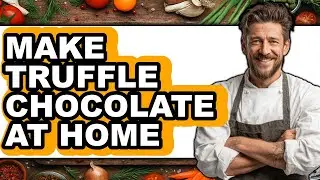 How To Make Truffle Chocolate At Home - Full Guide