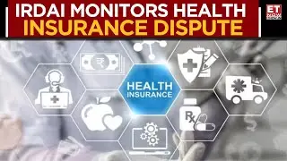 IRDAI Steps In To Monitor The Cashless Health Insurance Dispute; Resolution Likely Soon | ET Now