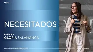 Necesitados | MCI Ciudad de México | Ps. Gloria Salamanca
