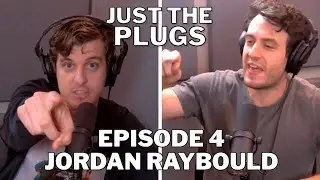 Just The Plugs Ep. 4 with Jordan Raybould