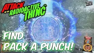 Attack Of The Radioactive Thing: Finding Pack A Punch (3 PAP SPAWN LOCATIONS)