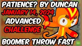 BTD6 ADVANCED CHALLENGE - Patience? By Duncan (January 14, 2024)