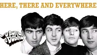 HERE, THERE AND EVERYWHERE - O Bom & Velho - #52