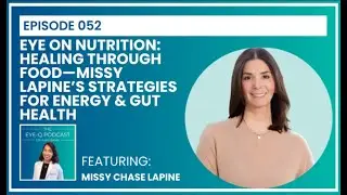 Episode 052: Eye on Nutrition Healing Through Food&mdash;Missy Lapine&rsquo;s Strategies for Energy & Gut Health