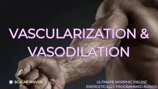 Vascularization & Vasodilation PREMIUM SUPERCHARGED ULTRA POWERFUL!!!(Energetically Programmed)