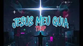 JESUS MEU GUIA  TRAP