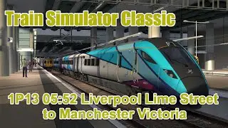 Train Simulator Class 802 1P13 Liverpool Lime Street to Manchester Victoria
