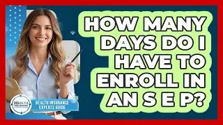 How Many Days Do I Have To Enroll In An SEP?