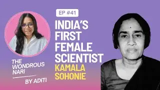 EP41- The Story of India&rsquo;s First Woman Scientist | Kamla Sohonie | TWN Podcast with Aditi