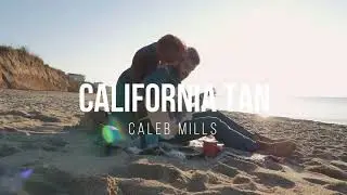 Caleb Mills - California Tan (Lyric Video)