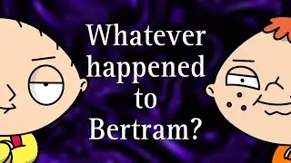 Whatever Happened To Bertram? (Family Guy Video Essay)
