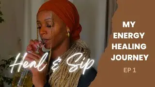 How I Started My Energy Healing Journey | Heal & Sip Ep. 1