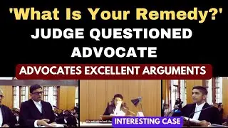 What Is Your Remedy? | Judge Questioned Advocate | Advocates Excellent Arguments | legalcourts