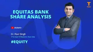 Equitas Bank Share Analysis By Dr. Ravi Singh, VP & Head Of Research, Share India