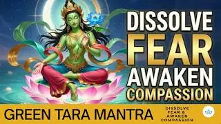 Green Tara Mantra: Dissolve Fear & Awaken Compassion | Om Tare Tuttare Ture Svaha