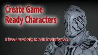Create Game Ready Characters: Hi To Low Poly mesh Techniques