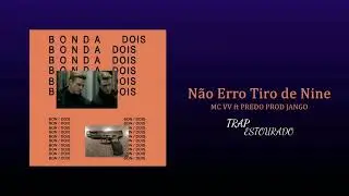 MC VV & Predo - N&atilde;o Erro Tiro de Nine (ESTOURADO)